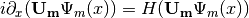i\partial_x (\mathbf{U_m} \Psi_m(x)) = H ( \mathbf{U_m} \Psi_m(x) )