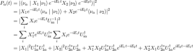 P_\alpha (t) &= \lvert \braket{\nu_\alpha}{ X_1 \ket{\nu_1 } e^{-i E_1 t} X_2 \ket{ \nu_2 } e^{-i E_2 t} }  \rvert^2 \\
& = \lvert  X_1 e^{-i E_1 t} \braket{\nu_\alpha}{\ket{\nu_1} } + X_2 e^{-i E_2 t} \braket{ \nu_\alpha }{ \nu_2 } \rvert^2 \\
& = \lvert \sum_i X_i e^{-i E_i t} U^{-1}_{i \alpha}  \rvert ^2 \\
& = \sum_i X_1^* e^{iE_i t} U^{\dagger *}_{i\alpha} \sum_i X_i e^{-i E_i t} U^\dagger_{i \alpha} \\
& = \lvert X_1 \rvert^2 U^{\dagger * } _ {1\alpha} U^\dagger_{1\alpha} + \lvert X_2 \rvert^2 U^{\dagger * } _ {2\alpha} U^\dagger_{2\alpha}  + X_1^* X_2 U^{\dagger * }_{1\alpha} U^\dagger_{2\alpha} e^{i E_1 t - i E_2 t} + X_2^* X_1 U^{\dagger * }_{2\alpha} U^\dagger_{1\alpha} e^{i E_2 t - i E_1 t}