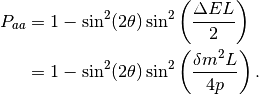 P_{aa} &= 1 - \sin^2(2\theta) \sin^2\left( \frac{\Delta E L}{2} \right) \\
& = 1 -  \sin^2(2\theta) \sin^2\left( \frac{ \delta m^2  L}{4p} \right) .