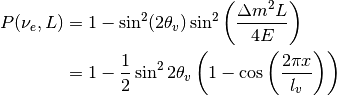 P(\nu_e,L) &= 1-\sin^2(2\theta_v)\sin^2\left( \frac{\Delta m^2 L}{4E} \right) \\
&= 1- \frac{1}{2}\sin^2 2\theta_v \left(1- \cos\left( \frac{2\pi x}{l_v} \right) \right)