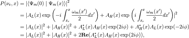 P(\nu_e,x) &= \lvert \braket{\Psi_m(0)}{\Psi_m(x)}  \rvert^2 \\
& = \lvert A_L(x) \exp\left( -i \int_{x_r}^{x} \frac{\omega_m(x')}{2} dx'   \right) + A_H(x) \exp\left( i\int_{x_r}^x \frac{\omega_m(x')}{2}dx' \right)  \rvert^2 \\
& = \lvert A_L(x) \rvert^2 + \lvert A_H(x) \rvert^2 + A_L^*(x) A_H(x) \exp(2i\phi) + A_H^*(x) A_L(x) \exp(-2i\phi) \\
& = \lvert A_L(x) \rvert^2 + \lvert A_H(x) \rvert^2 + 2 \mathbf{Re}( A_L^*(x) A_H(x) \exp(2i\phi) ),
