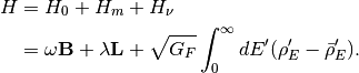 H &= H_0 + H_m + H_\nu \\
& = \omega \mathbf B + \lambda \mathbf L + \sqrt{ G_F} \int_0^\infty dE' (\rho_E' - \bar \rho_E' ).