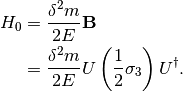 H_0 &= \frac{\delta^2 m}{2E} \mathbf B \\
& = \frac{\delta^2 m}{2E} U \left(\frac{1}{2}\sigma_3 \right) U^\dagger .
