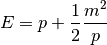 E = p + \frac{1}{2}\frac{m^2}{p}