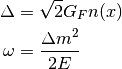 \Delta &= \sqrt{2} G_F n(x) \\
\omega &= \frac{\Delta m^2}{2E}