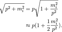 \sqrt{p^2+m_i^2} & = p\sqrt{1 + \frac{m_i^2}{p^2}} \\
&\approx  p(1 + \frac{1}{2} \frac{m_i^2}{p^2}).
