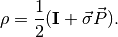 \mathbf \rho = \frac{1}{2} ( \mathbf I + \vec{\mathbf \sigma} \vec P ).